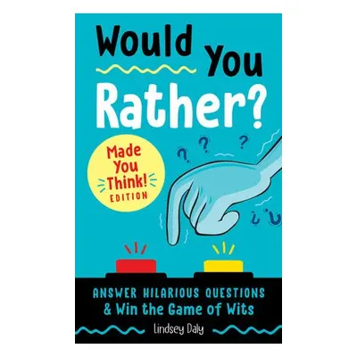 Would You Rather? Made You Think! Edition - Daly, Lindsey