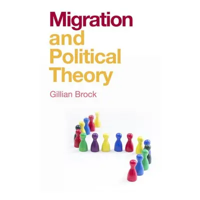 Migration and Political Theory - Brock, Gillian