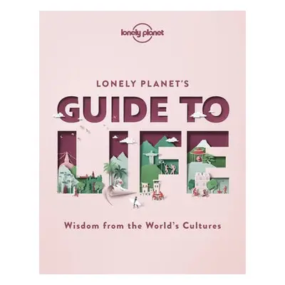 Lonely Planet's Guide to Life - Lonely Planet