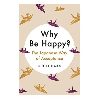 Why Be Happy? - Haas, Scott