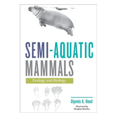 Semi-aquatic Mammals - Hood, Glynnis A. (Associate Professor, Environmental Science, University 