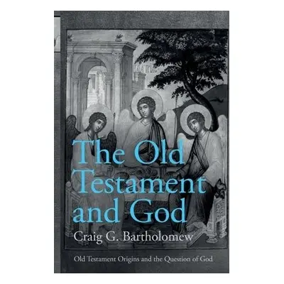 Old Testament and God - Bartholomew, Prof. Craig G. (Author)