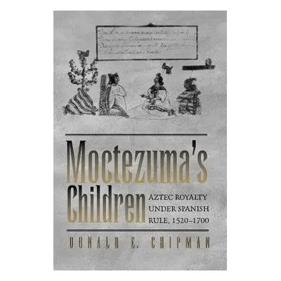 Moctezuma's Children - Chipman, Donald E.