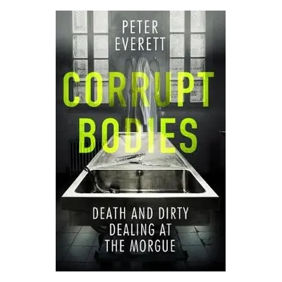 Corrupt Bodies - Hollington, Kris a Everett, Peter