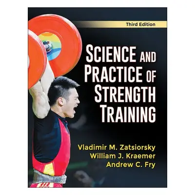 Science and Practice of Strength Training - Zatsiorsky, Vladimir M. a Kraemer, William J. a Fry,