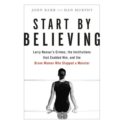 Start by Believing - Murphy, Dan a Barr, John