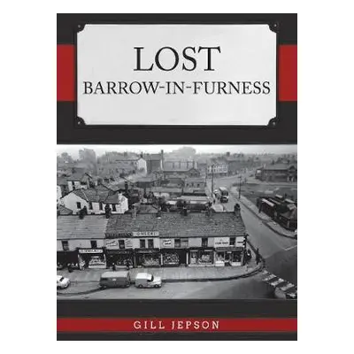 Lost Barrow-in-Furness - Jepson, Gill