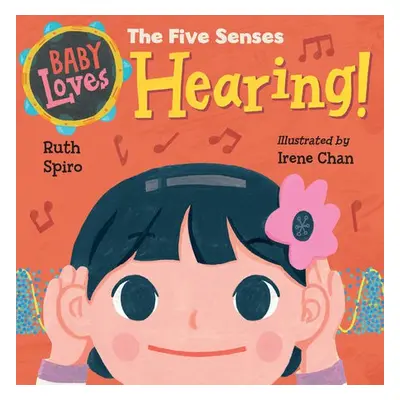 Baby Loves the Five Senses: Hearing! - Spiro, Ruth a Chan, Irene