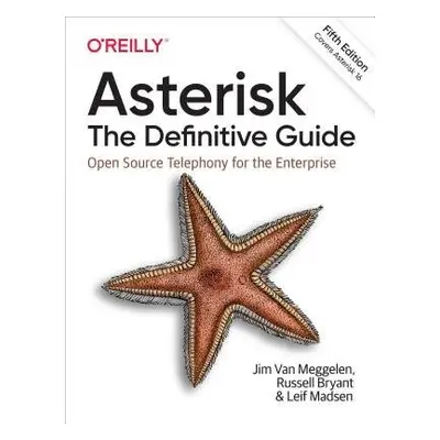 Asterisk: The Definitive Guide - Van Muggelen, Jim a Bryant, Russell a Madsen, Leif