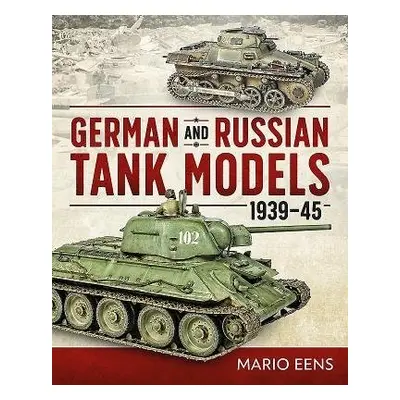 German and Russian Tank Models 1939–45 - Eens, Mario