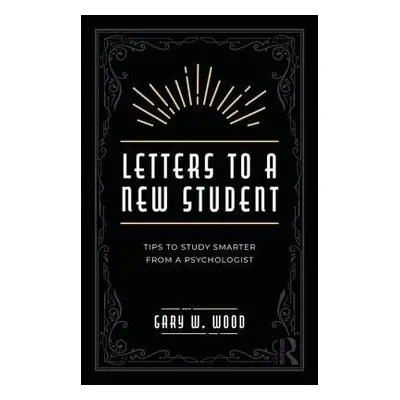 Letters to a New Student - Wood, Gary