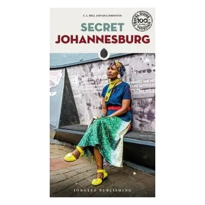 Secret Johannesburg - An Unusual Travel Guide - Bell, Claire