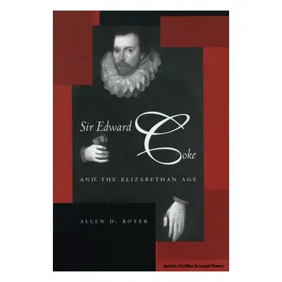 Sir Edward Coke and the Elizabethan Age - Boyer, Allen D.