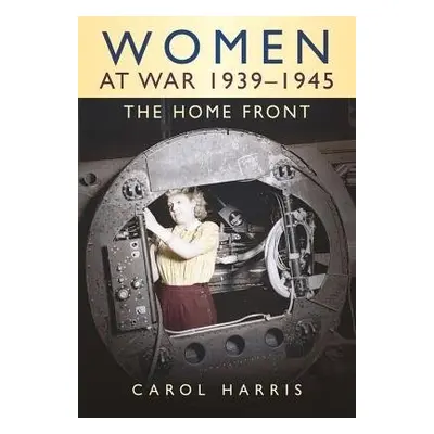 Women at War 1939-1945 - Harris, Carol