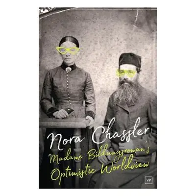 Madame Bildungsroman’s Optimistic Worldview - Chassler, Nora