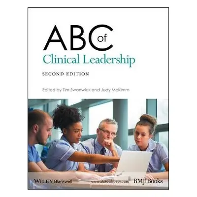 ABC of Clinical Leadership - Swanwick, Tim (London Deanery, London UK) a McKimm, Judy (Unitec, N