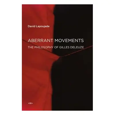 Aberrant Movements - Lapoujade, David (Professor, Universite Paris 1 Pantheon-Sorbonne)