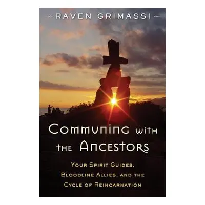 Communing with the Ancestors - Grimassi, Raven (Raven Grimassi)