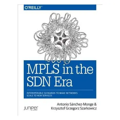 MPLS in the SDN Era - Sanchez Monge, Antonio a Szarkowicz, Krzysztof Grzegor