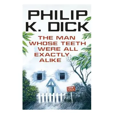 Man Whose Teeth Were All Exactly Alike - Dick, Philip K