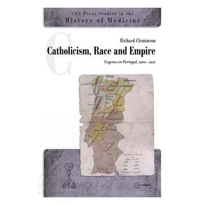 Catholicism, Race and Empire - Cleminson, Richard (Reader in the History of Sexuality, Universit