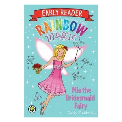 Rainbow Magic Early Reader: Mia the Bridesmaid Fairy - Meadows, Daisy