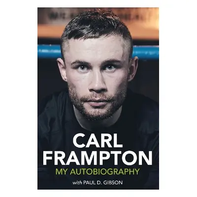 Carl Frampton - Frampton, Carl a Gibson, Paul D.