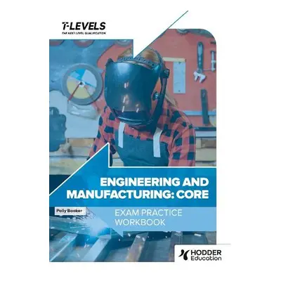 Engineering and Manufacturing T Level Exam Practice Workbook