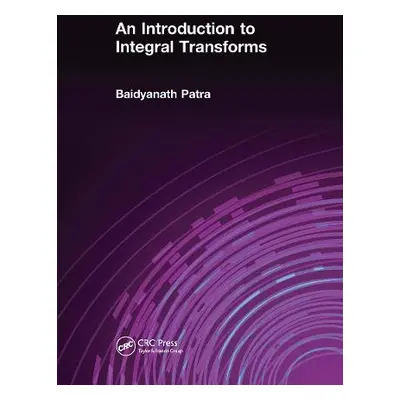 Introduction to Integral Transforms - Patra, Baidyanath