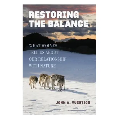 Restoring the Balance - Vucetich, John A. (Michigan Technological University)