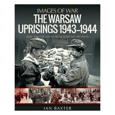 Warsaw Uprisings, 1943-1944 - Baxter, Ian