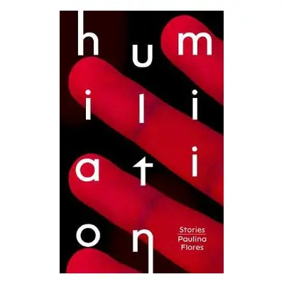 Humiliation - Flores, Paulina