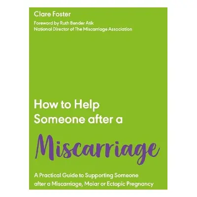 How to Help Someone After a Miscarriage - Foster, Clare