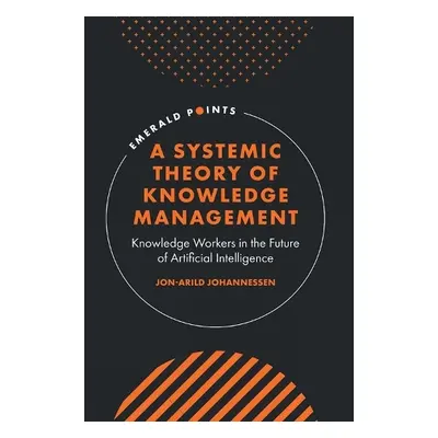 Systemic Theory of Knowledge Management - Johannessen, Jon-Arild (Kristiania University College,