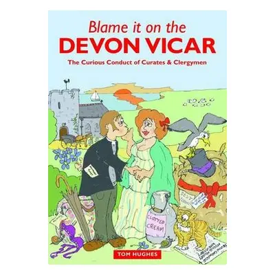 Blame it on the Devon Vicar - Hughes, Tom