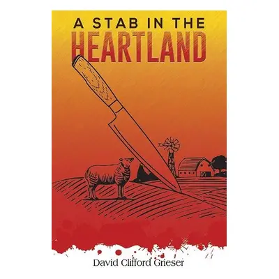 Stab in the Heartland - Grieser, David Clifford