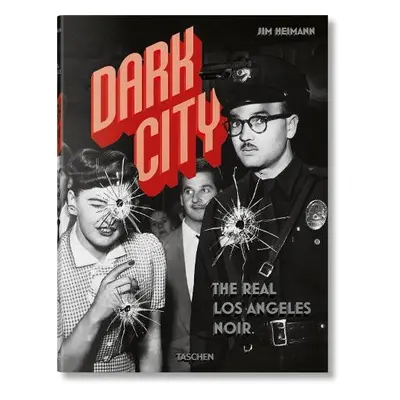 Dark City. The Real Los Angeles Noir - Heimann, Jim