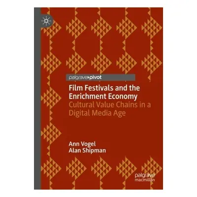 Film Festivals and the Enrichment Economy - Vogel, Ann a Shipman, Alan