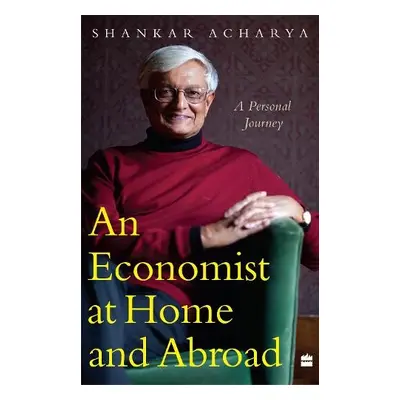 Economist At Home And Abroad - Shankar Acharya