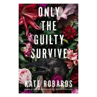 Only The Guilty Survive - Robards, Kate