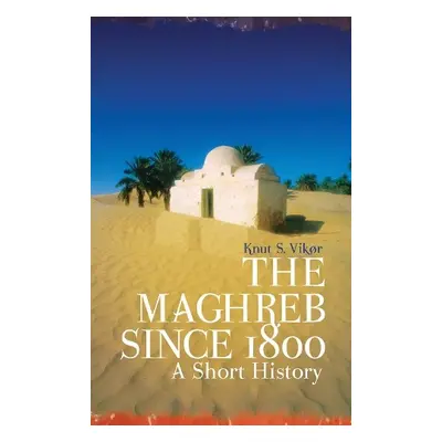 Maghreb Since 1800 - Vikor, Knut S.