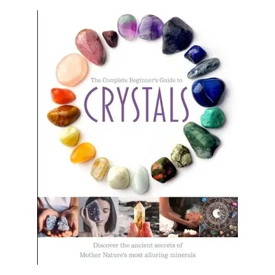 Complete Beginner's Guide to Crystals - Cole, Jo