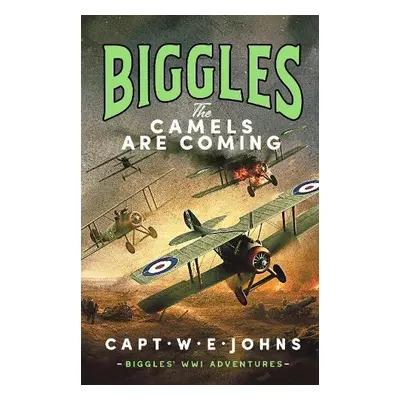 Biggles: The Camels are Coming - Johns, Captain W. E.