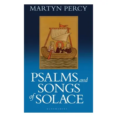 Psalms and Songs of Solace - Percy, Rev. Dr. Martyn