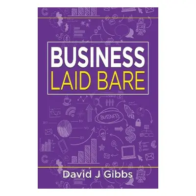 Business Laid Bare - Gibbs, David J.