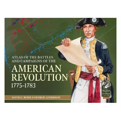 Atlas of the Battles and Campaigns of the American Revolution, 1775-1783 - Bonk, David C. a Ande