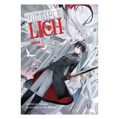 Disciple of the Lich: Or How I Was Cursed by the Gods and Dropped Into the Abyss! (Light Novel) 