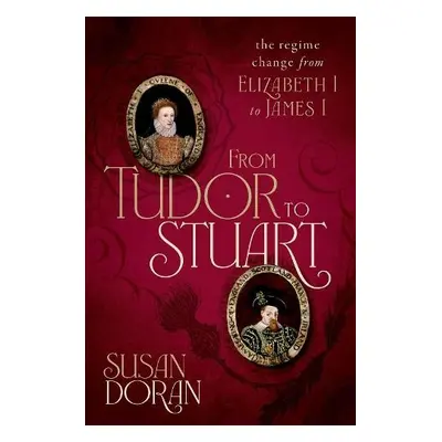 From Tudor to Stuart - Doran, Susan (Professor of Early Modern British History, University of Ox