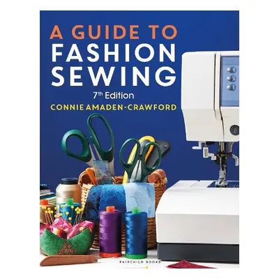 Guide to Fashion Sewing - Amaden-Crawford, Connie (Fashion Patterns by Coni, USA)