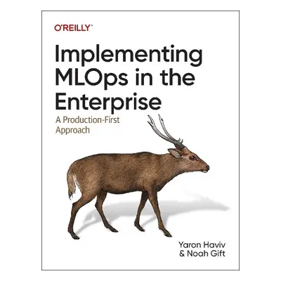 Implementing MLOps in the Enterprise - Haviv, Yaron a Gift, Noah